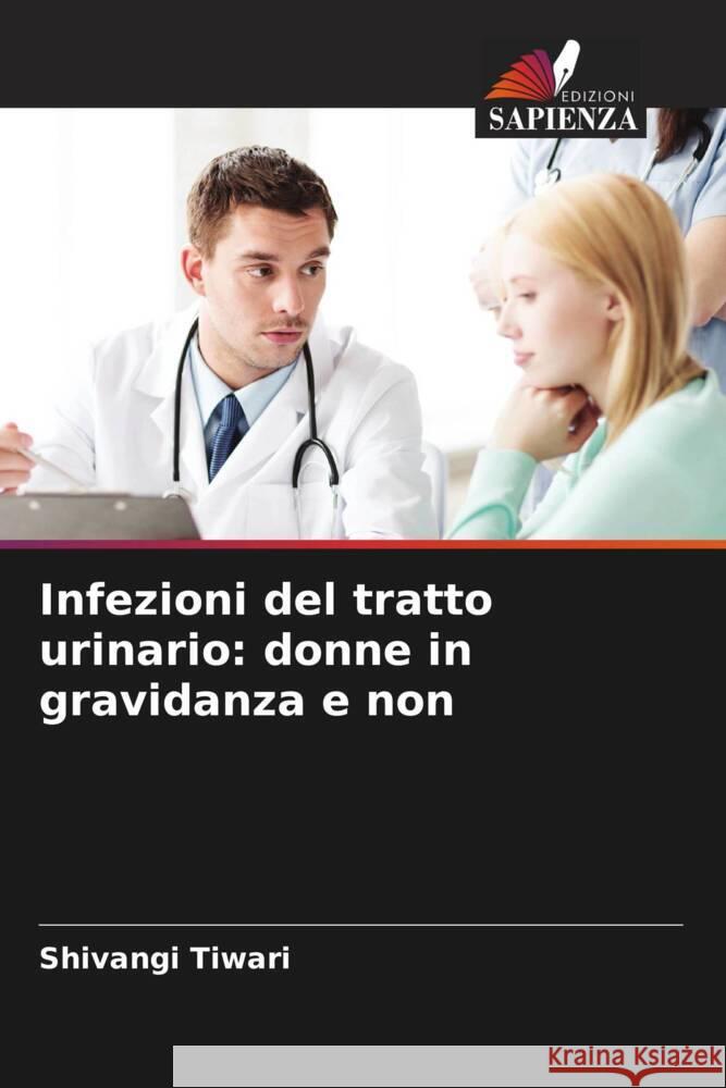 Infezioni del tratto urinario: donne in gravidanza e non Tiwari, Shivangi 9786202457897 Edizioni Sapienza - książka