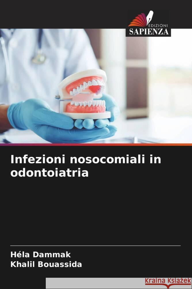 Infezioni nosocomiali in odontoiatria H?la Dammak Khalil Bouassida 9786206645382 Edizioni Sapienza - książka