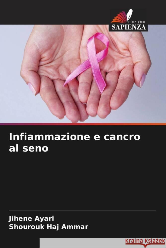 Infiammazione e cancro al seno Ayari, Jihene, Haj Ammar, Shourouk 9786204447636 Edizioni Sapienza - książka