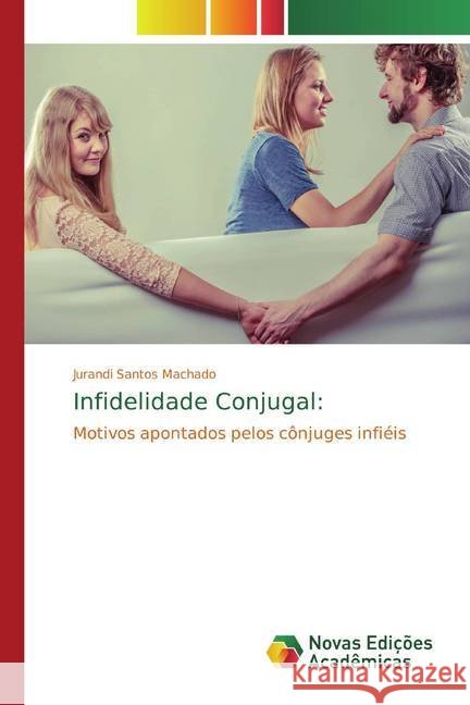 Infidelidade Conjugal: : Motivos apontados pelos cônjuges infiéis Santos Machado, Jurandi 9786139791323 Novas Edicioes Academicas - książka