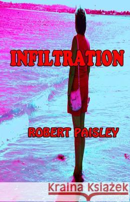 Infiltration Robert Paisley 9781493739226 Createspace - książka