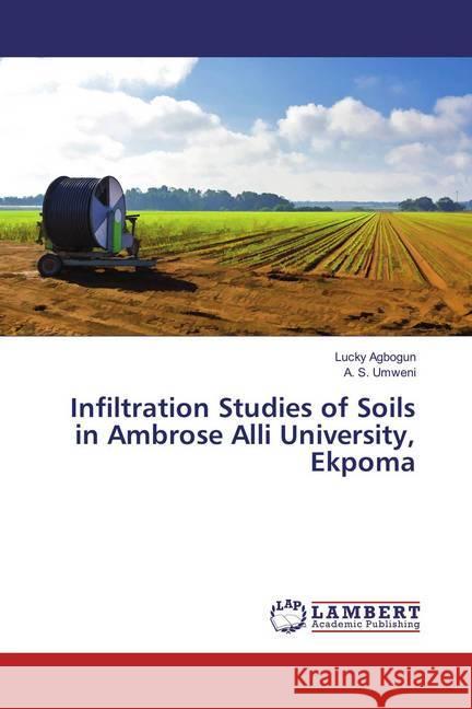 Infiltration Studies of Soils in Ambrose Alli University, Ekpoma Agbogun, Lucky; Umweni, A. S. 9786137342091 LAP Lambert Academic Publishing - książka