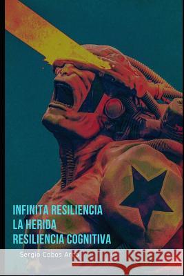 Infinita Resiliencia, La Herida, Resiliencia Cognitiva Sergio Cobo 9781726632560 Independently Published - książka