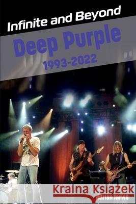 Infinite and Beyond: Deep Purple 1993-2022 Adrian Jarvis 9781915246387 Wymer Publishing - książka