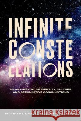 Infinite Constellations: An Anthology of Identity, Culture, and Speculative Conjunctions Khadijah Queen Kiini Ibura Salaam Khadijah Queen 9781573661980 F2c - książka