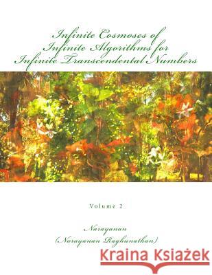 Infinite Cosmoses Of Infinite Algorithms for Infinite Transcendental Numbers: Volume 2 Raghunathan, Narayanan 9781499344929 Createspace - książka