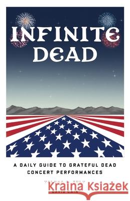 Infinite Dead: A Daily Guide To Grateful Dead Concert Performances - Volume 2: July David Cain 9781662949357 Gatekeeper Press - książka