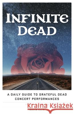 Infinite Dead: A Daily Guide to Grateful Dead Concert Performances Volume 1: October David Cain 9781544524627 Small Wheel Publishing - książka