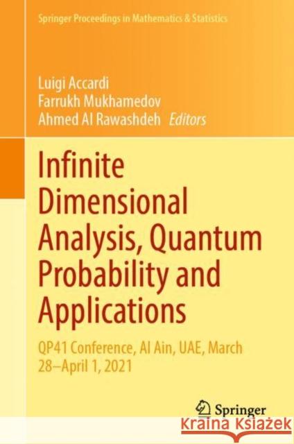 Infinite Dimensional Analysis, Quantum Probability and Applications: Qp41 Conference, Al Ain, Uae, March 28-April 1, 2021 Accardi, Luigi 9783031061691 Springer International Publishing AG - książka