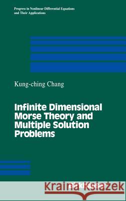 Infinite Dimensional Morse Theory and Multiple Solution Problems Kung-Ch'ing Chang Louis Ed. Chang K. C. Chang 9780817634513 Springer - książka