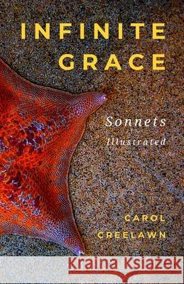Infinite Grace: Sonnets, Illustrated Carol Creelawn 9781983520754 Createspace Independent Publishing Platform - książka