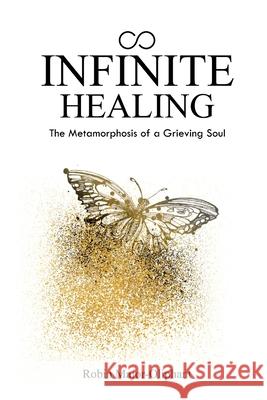 Infinite Healing: The Metamorphosis of a Grieving Soul Shawn Jackson Design Place Robin Major-Oliphant 9781735834481 One2mpower Publishing LLC - książka