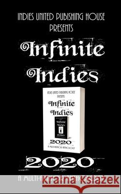 Infinite Indies: 2020 Multi-Author Anthology 9781644562147 Indies United Publishing House, LLC - książka