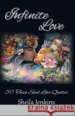 Infinite Love: 50 Twin Soul Love Quotes Sheila Jenkins 9781981669165 Createspace Independent Publishing Platform - książka