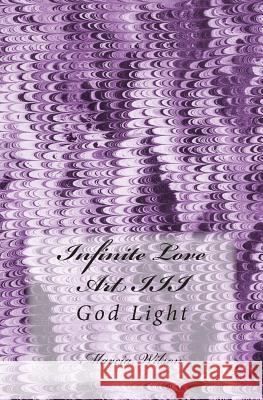 Infinite Love Art III: God Light Marcia Wilson 9781499506815 Createspace Independent Publishing Platform - książka