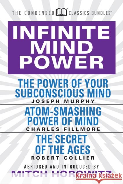 Infinite Mind Power (Condensed Classics): The Power of Your Subconscious Mind; Atom-Smashing Power of the Mind; The Secret of the Ages Joseph Murphy Charles Fillmore Robert Collier 9781722502218 G&D Media - książka