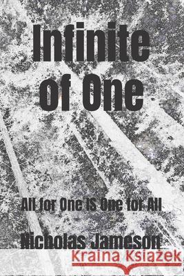 Infinite of One: All for One IS One for All Nicholas Alexander Jameson 9781535446983 Createspace Independent Publishing Platform - książka