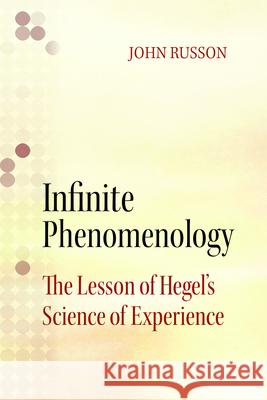 Infinite Phenomenology: The Lessons of Hegel's Science of Experience John Russon 9780810131903 Northwestern University Press - książka