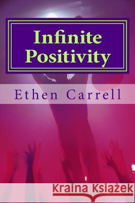 Infinite Positivity MR Ethen James Carrell 9781517466459 Createspace - książka