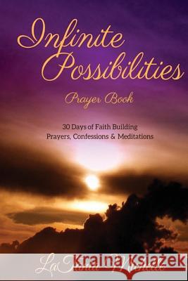 Infinite Possibilities Prayer Book: 30 Day of Faith Building Prayers, Confessions and Mediations Latania Michelle 9781542624954 Createspace Independent Publishing Platform - książka