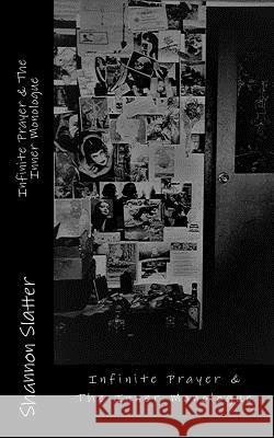 Infinite Prayer & The Inner Monologue Slatter, Shannon T. 9781545599990 Createspace Independent Publishing Platform - książka
