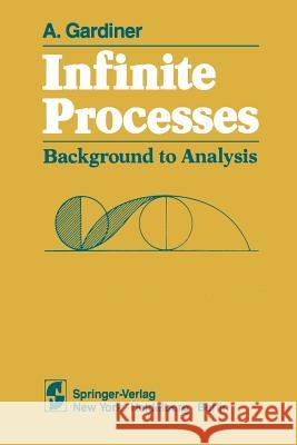 Infinite Processes: Background to Analysis Gardiner, A. 9781461256564 Springer - książka