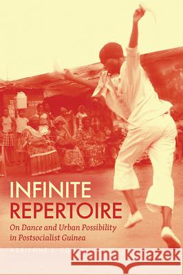 Infinite Repertoire: On Dance and Urban Possibility in Postsocialist Guinea Adrienne J. Cohen 9780226781020 University of Chicago Press - książka