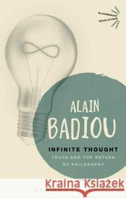 Infinite Thought: Truth and the Return to Philosophy Badiou, Alain 9781472572738 Bloomsbury Academic - książka