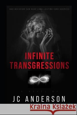 Infinite Transgressions: Bad Behavior Can Have Long-Lasting Consequences Jc Anderson 9798707204258 Independently Published - książka