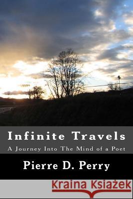 Infinite Travels: A Journey Into The Mind of a Poet Perry, Pierre D. 9781519213242 Createspace Independent Publishing Platform - książka