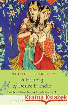 Infinite Variety: A History of Desire in India Madhavi Menon 9789387693289 Speaking Tiger Books - książka