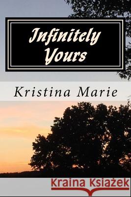 Infinitely Yours Kristina Marie 9781539767329 Createspace Independent Publishing Platform - książka