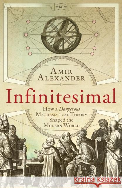 Infinitesimal: How a Dangerous Mathematical Theory Shaped the Modern World Amir Alexander 9781780746425 Oneworld Publications - książka