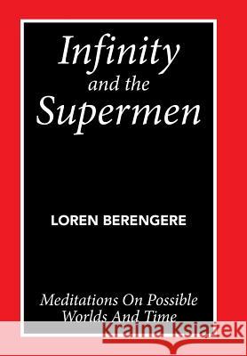 Infinity and the Supermen: Meditations on Possible Worlds and Time Loren Berengere 9781499071641 Xlibris Corporation - książka