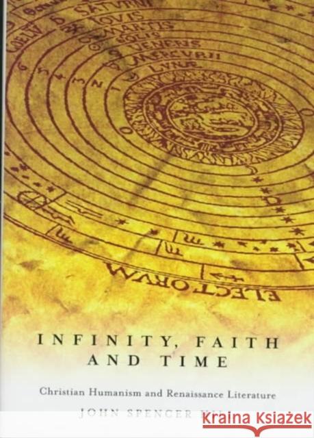 Infinity, Faith, and Time: Christian Humanism and Renaissance Literature John Spencer Hill 9780773516618 McGill-Queen's University Press - książka