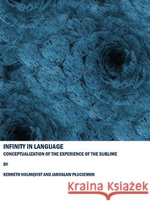 Infinity in Language: Conceptualization of the Experience of the Sublime Holmqvist, Kenneth 9781847189554  - książka