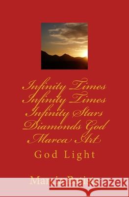 Infinity Times Infinity Times Infinity Stars Diamonds God Marca Art: God Light Marcia Batiste 9781500241261 Createspace Independent Publishing Platform - książka