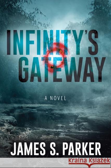 Infinity’s Gateway: A Novel James S. Parker 9781631951107 Morgan James Publishing llc - książka