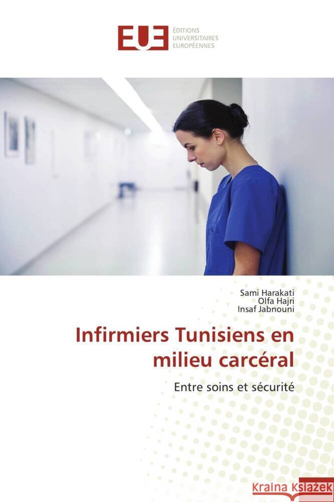 Infirmiers Tunisiens en milieu carcéral Harakati, Sami, Hajri, Olfa, Jabnouni, Insaf 9786206687597 Éditions universitaires européennes - książka