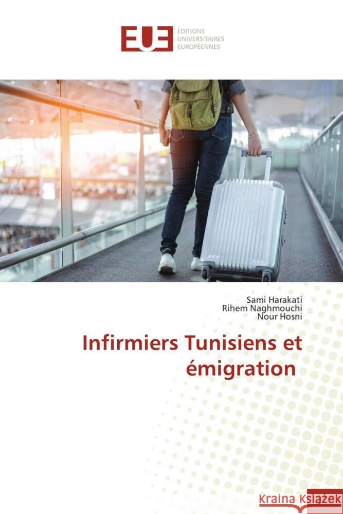Infirmiers Tunisiens et émigration Harakati, Sami, Naghmouchi, Rihem, Hosni, Nour 9786206690108 Éditions universitaires européennes - książka