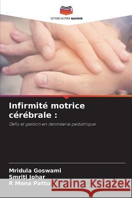 Infirmite motrice cerebrale Mridula Goswami Smriti Johar R Mona Pattu 9786205983416 Editions Notre Savoir - książka