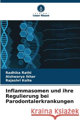 Inflammasomen und ihre Regulierung bei Parodontalerkrankungen Rathi, Radhika, Ikhar, Aishwarya, Kolte, Rajashri 9786208798932 Verlag Unser Wissen - książka