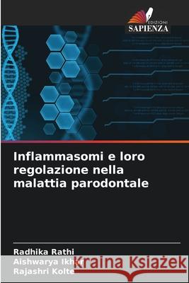 Inflammasomi e loro regolazione nella malattia parodontale Rathi, Radhika, Ikhar, Aishwarya, Kolte, Rajashri 9786208798970 Edizioni Sapienza - książka