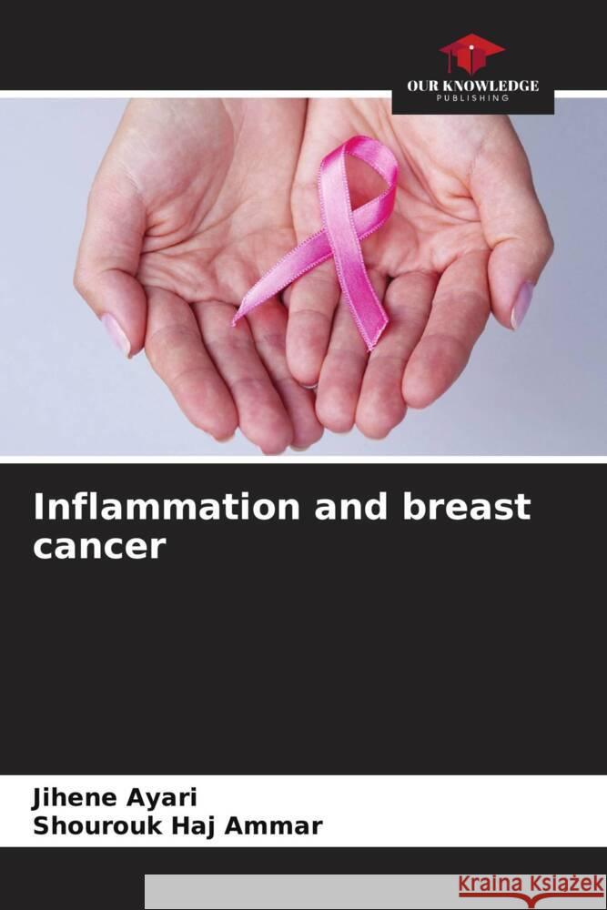 Inflammation and breast cancer Ayari, Jihene, Haj Ammar, Shourouk 9786204447650 Our Knowledge Publishing - książka