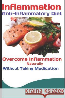 Inflammation: Anti-Inflammatory Diet: Overcome Inflammation Naturally Without Taking Medication Fanton Publishers 9781729441701 Independently Published - książka