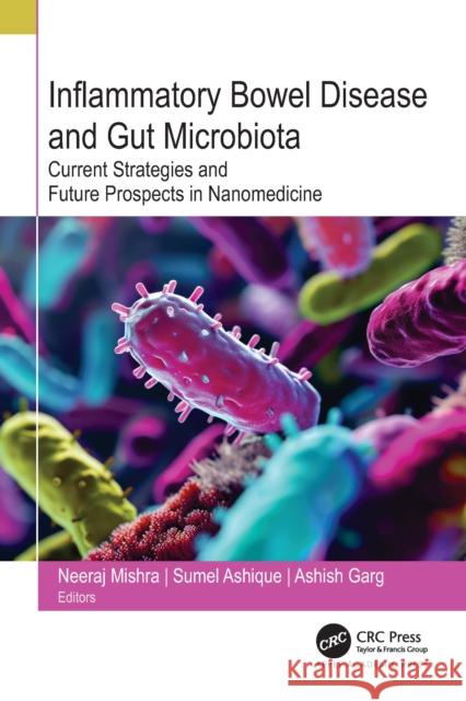 Inflammatory Bowel Disease and Gut Microbiota: Current Strategies and Future Prospects in Nanomedicine Neeraj Mishra Sumel Ashique Ashish Garg 9781774919361 Apple Academic Press - książka