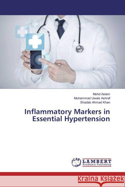 Inflammatory Markers in Essential Hypertension Aslam, Mohd; Ashraf, Muhammad Uwais; Khan, Shadab Ahmad 9783659917967 LAP Lambert Academic Publishing - książka