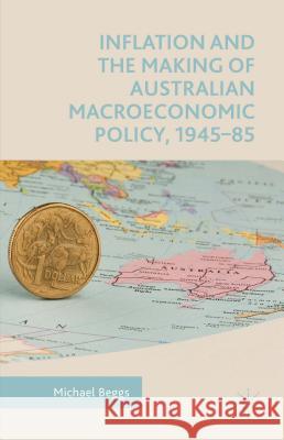 Inflation and the Making of Australian Macroeconomic Policy, 1945-85 Michael Beggs 9781137265968 Palgrave MacMillan - książka