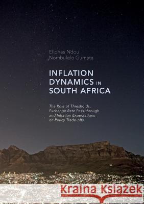 Inflation Dynamics in South Africa: The Role of Thresholds, Exchange Rate Pass-Through and Inflation Expectations on Policy Trade-Offs Ndou, Eliphas 9783319835662 Palgrave Macmillan - książka