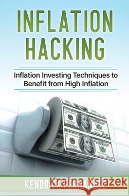 Inflation Hacking: Inflating Investing Techniques to Benefit from High Inflation Fernandez, Kendrick 9780645112207 Abiprod Pty Ltd - książka